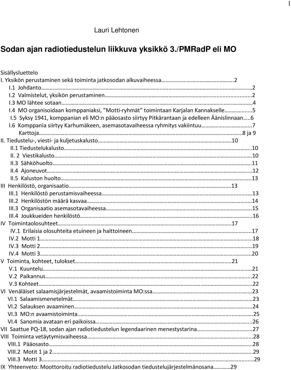 5 Syksy 1941, komppanian eli MO:n pääosasto siirtyy Pitkärantaan ja edelleen Äänislinnaan..6 I.6 Komppania siirtyy Karhumäkeen, asemasotavaiheessa ryhmitys vakiintuu........7 Karttoja.. 8 ja 9 II.