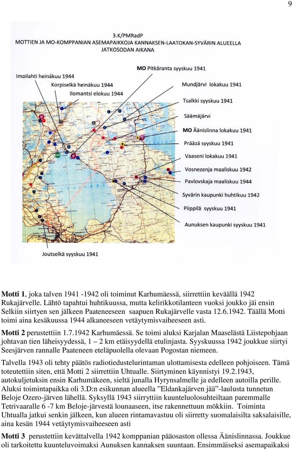 Täällä Motti toimi aina kesäkuussa 1944 alkaneeseen vetäytymisvaiheeseen asti. Motti 2 perustettiin 1.7.1942 Karhumäessä.