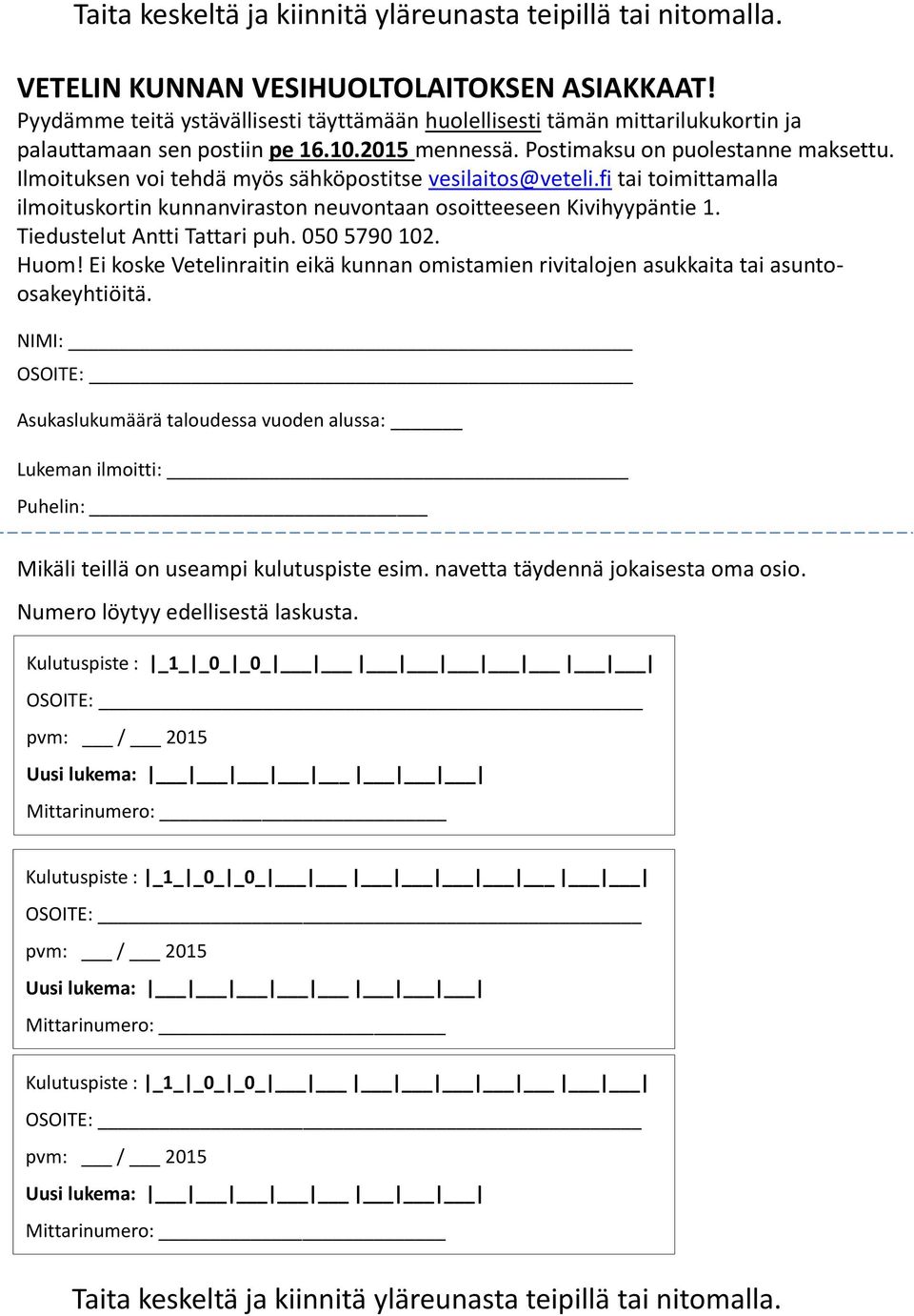 Ilmoituksen voi tehdä myös sähköpostitse vesilaitos@veteli.fi tai toimittamalla ilmoituskortin kunnanviraston neuvontaan osoitteeseen Kivihyypäntie 1. Tiedustelut Antti Tattari puh. 050 5790 102.