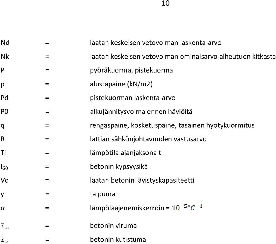 rengaspaine, kosketuspaine, tasainen hyötykuormitus R = lattian sähkönjohtavuuden vastusarvo Ti = lämpötila ajanjaksona t t 20 =