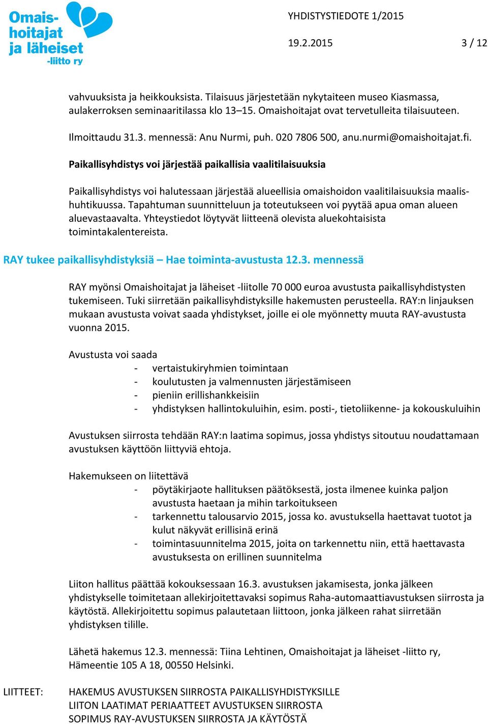 Paikallisyhdistys voi järjestää paikallisia vaalitilaisuuksia Paikallisyhdistys voi halutessaan järjestää alueellisia omaishoidon vaalitilaisuuksia maalishuhtikuussa.