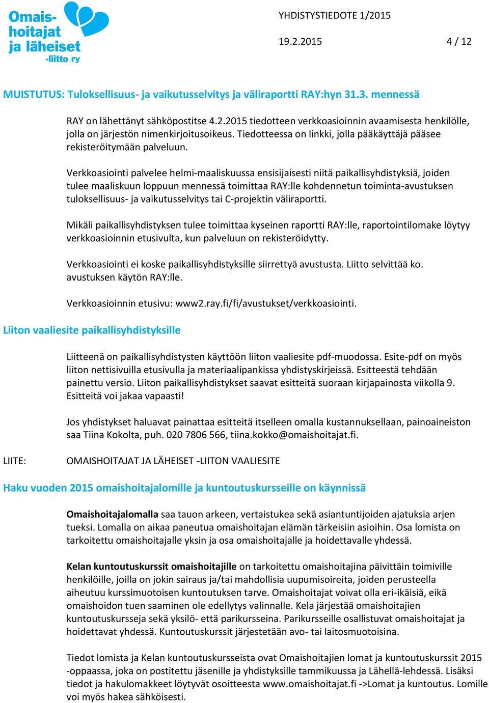 Verkkoasiointi palvelee helmi-maaliskuussa ensisijaisesti niitä paikallisyhdistyksiä, joiden tulee maaliskuun loppuun mennessä toimittaa RAY:lle kohdennetun toiminta-avustuksen tuloksellisuus- ja