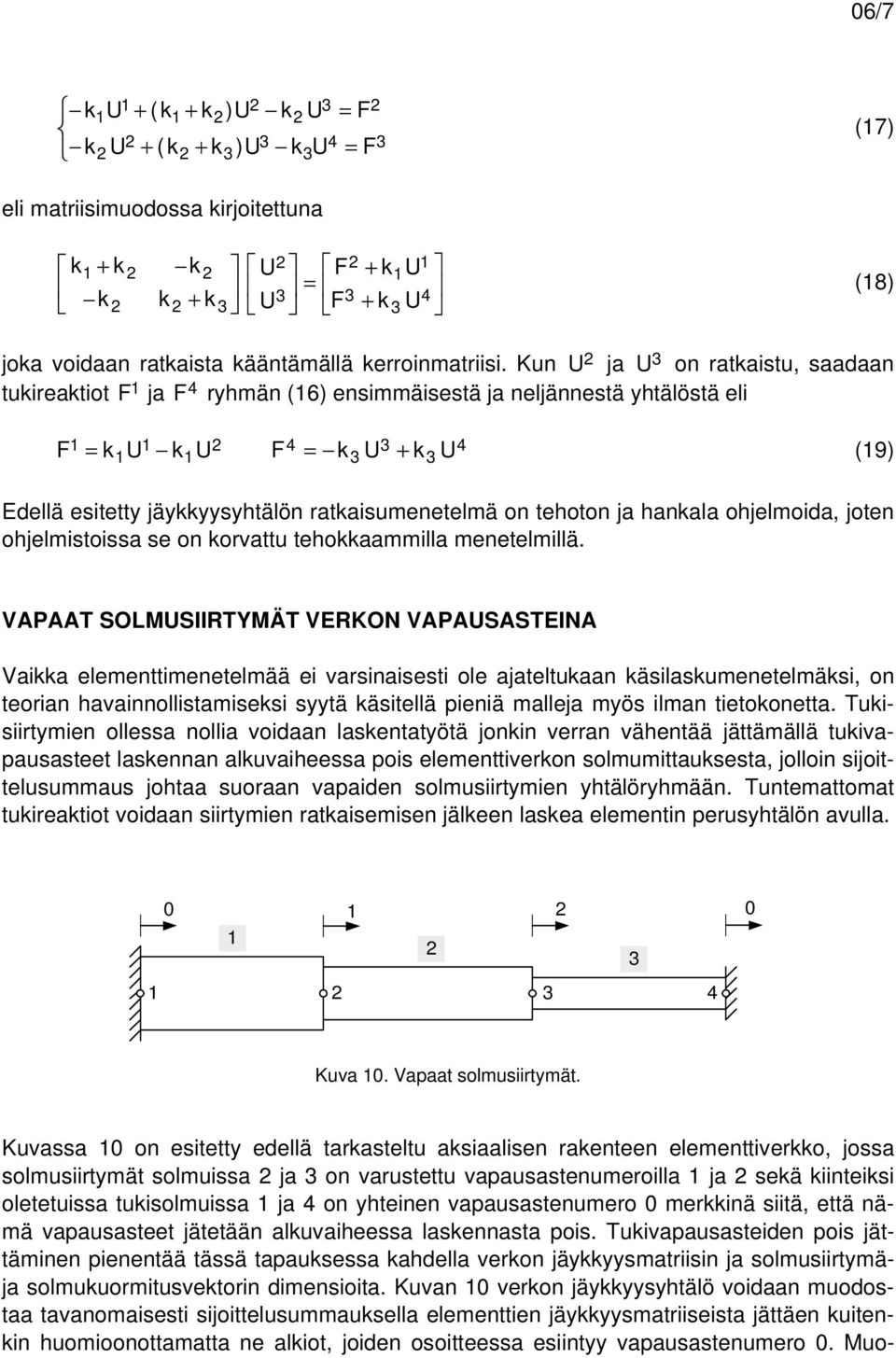 ohjelmistoissa se on orvattu tehoaammilla menetelmillä.