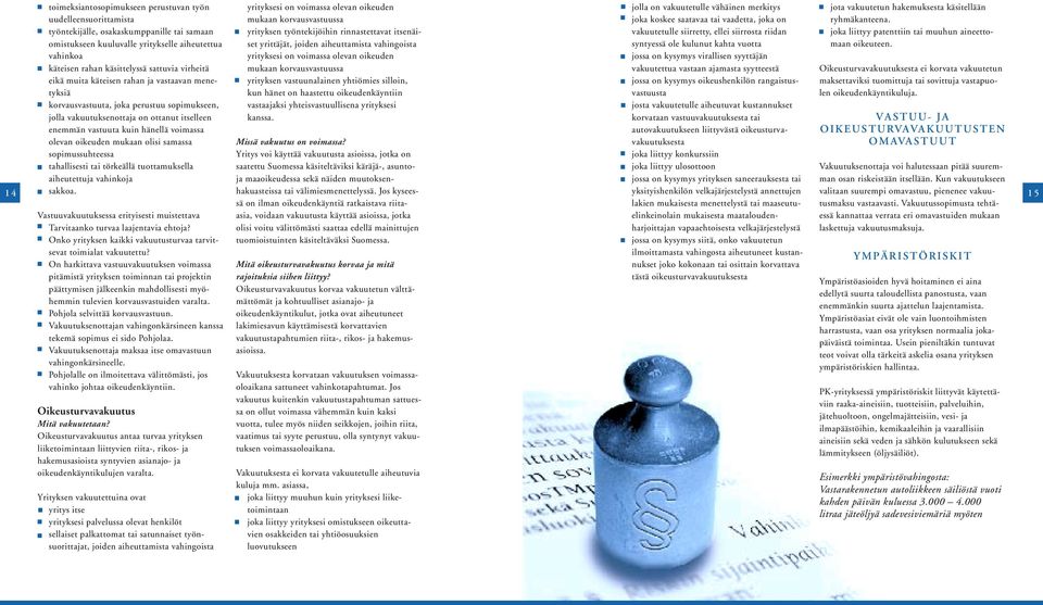 olevan oikeuden mukaan olisi samassa sopimussuhteessa tahallisesti tai törkeällä tuottamuksella aiheutettuja vahinkoja sakkoa.