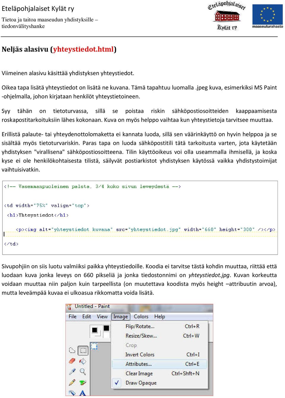 Syy tähän on tietoturvassa, sillä se poistaa riskin sähköpostiosoitteiden kaappaamisesta roskapostitarkoituksiin lähes kokonaan. Kuva on myös helppo vaihtaa kun yhteystietoja tarvitsee muuttaa.