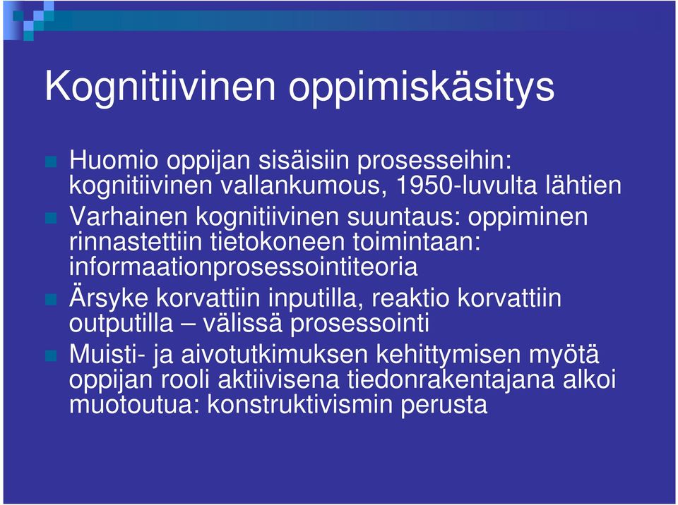 informaationprosessointiteoria Ärsyke korvattiin inputilla, reaktio korvattiin outputilla välissä prosessointi