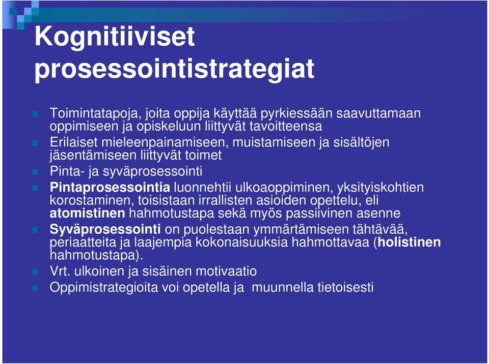 korostaminen, toisistaan irrallisten asioiden opettelu, eli atomistinen hahmotustapa sekä myös passiivinen asenne Syväprosessointi on puolestaan ymmärtämiseen