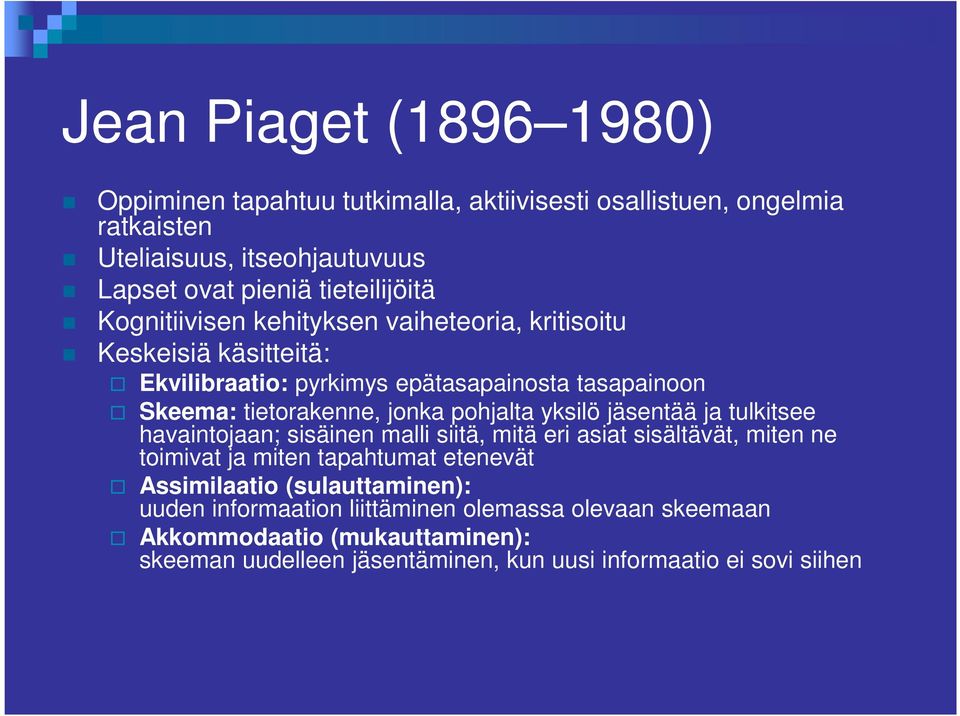 jonka pohjalta yksilö jäsentää ja tulkitsee havaintojaan; sisäinen malli siitä, mitä eri asiat sisältävät, miten ne toimivat ja miten tapahtumat etenevät