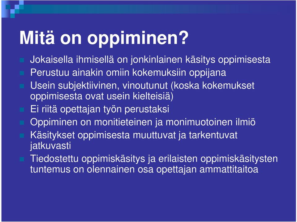 subjektiivinen, vinoutunut (koska kokemukset oppimisesta ovat usein kielteisiä) Ei riitä opettajan työn perustaksi