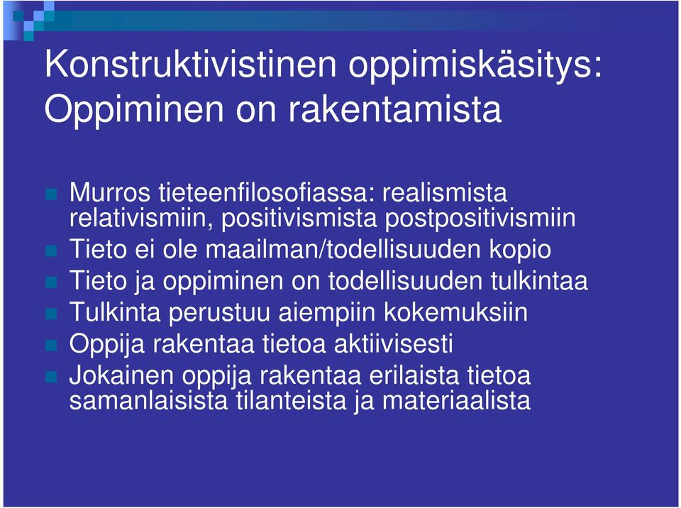 kopio Tieto ja oppiminen on todellisuuden tulkintaa Tulkinta perustuu aiempiin kokemuksiin Oppija