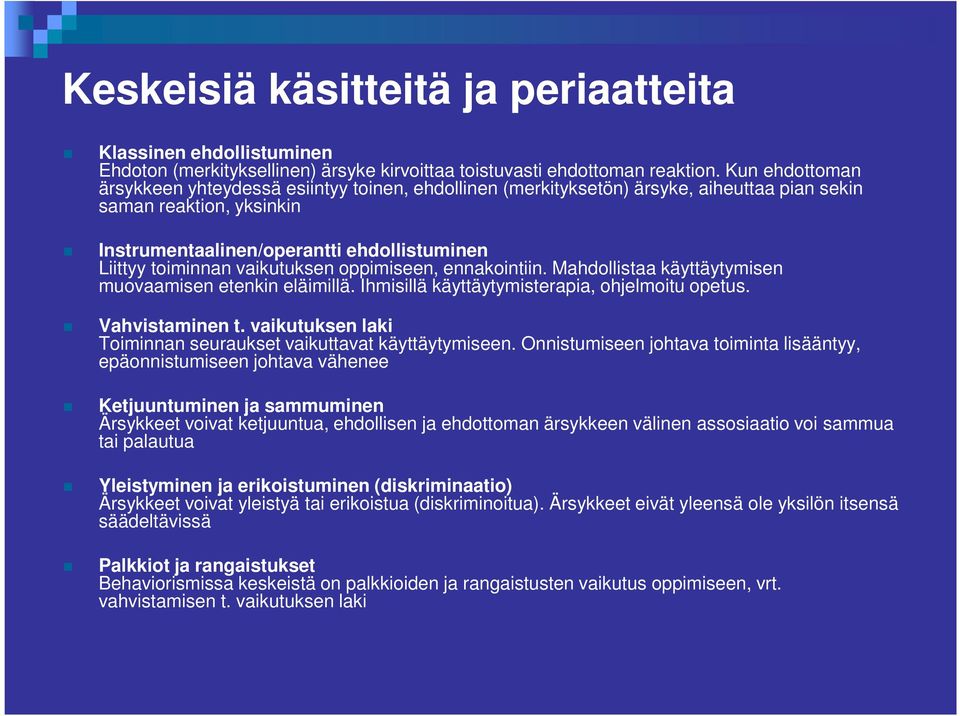 vaikutuksen oppimiseen, ennakointiin. Mahdollistaa käyttäytymisen muovaamisen etenkin eläimillä. Ihmisillä käyttäytymisterapia, ohjelmoitu opetus. Vahvistaminen t.