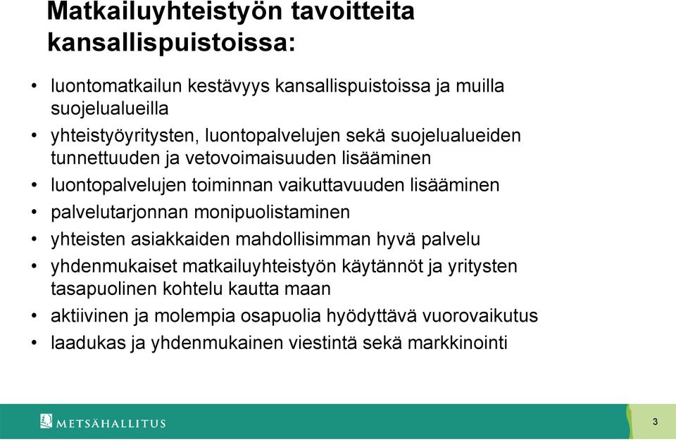 vaikuttavuuden lisääminen palvelutarjonnan monipuolistaminen yhteisten asiakkaiden mahdollisimman hyvä palvelu yhdenmukaiset