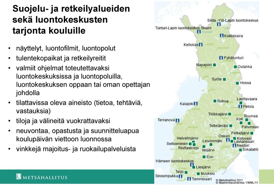 luontokeskuksen oppaan tai oman opettajan johdolla tilattavissa oleva aineisto (tietoa, tehtäviä, vastauksia) tiloja