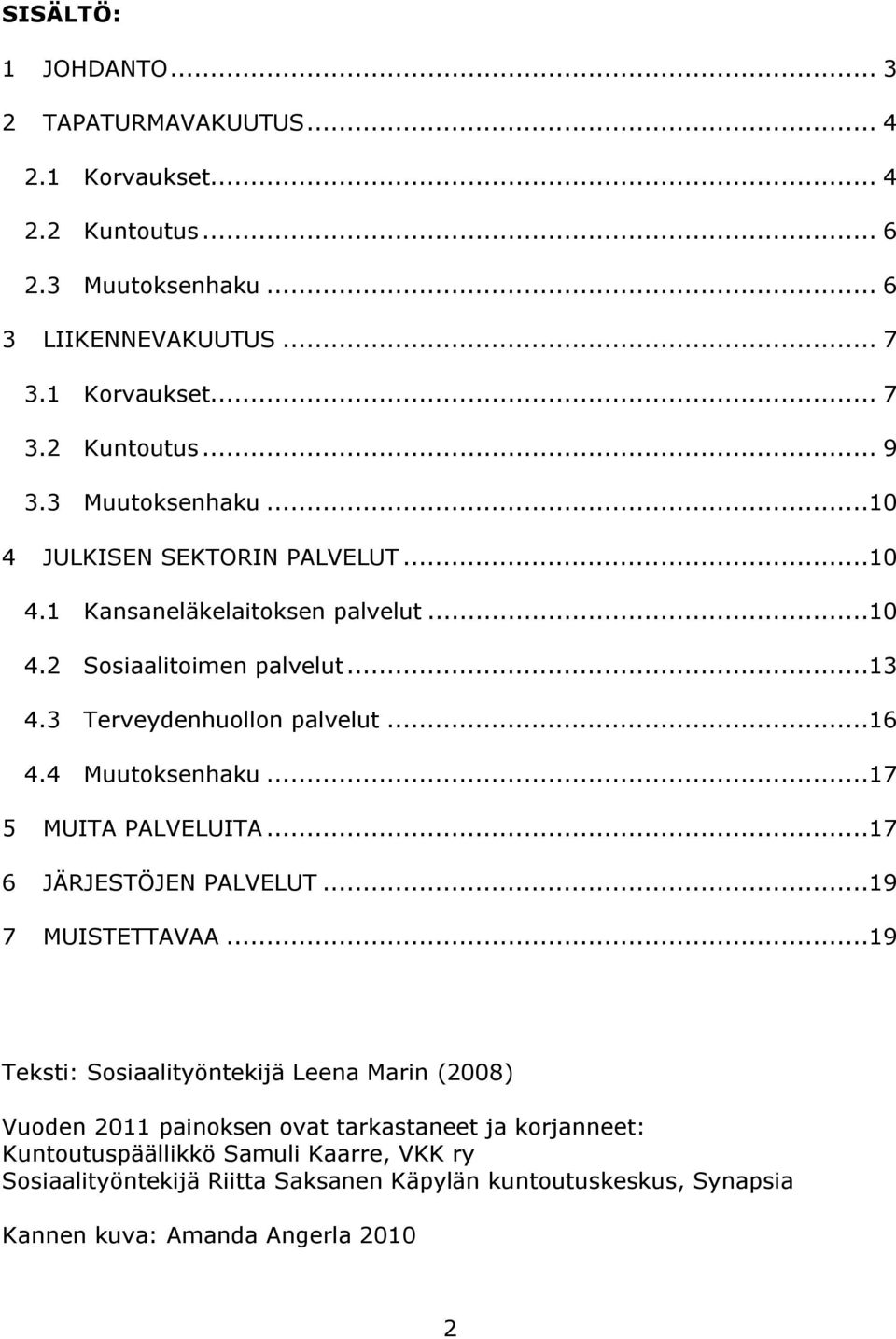 4 Muutoksenhaku...17 5 MUITA PALVELUITA...17 6 JÄRJESTÖJEN PALVELUT...19 7 MUISTETTAVAA.