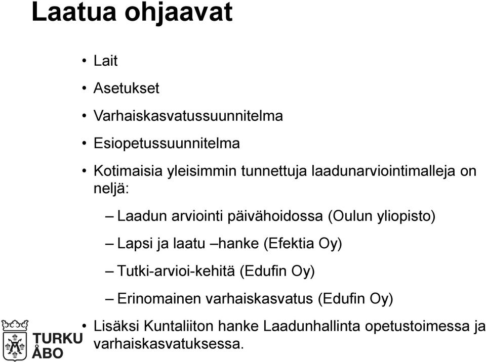 yliopisto) Lapsi ja laatu hanke (Efektia Oy) Tutki-arvioi-kehitä (Edufin Oy) Erinomainen