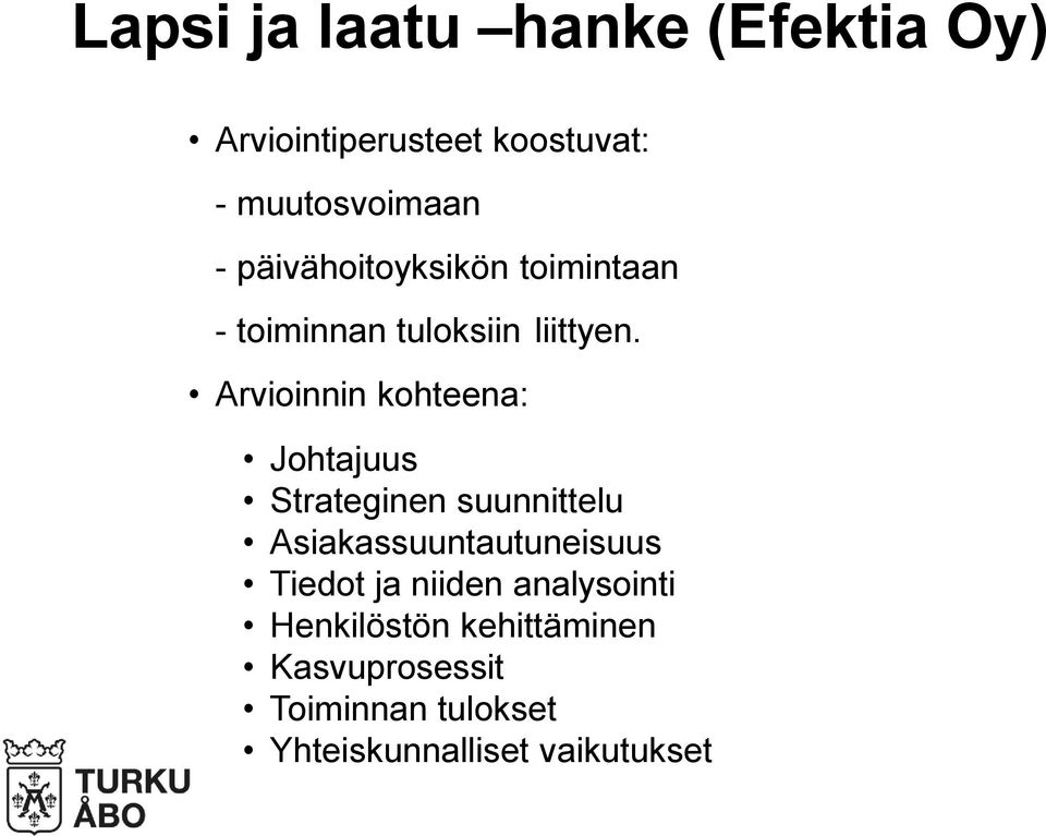 Arvioinnin kohteena: Johtajuus Strateginen suunnittelu Asiakassuuntautuneisuus