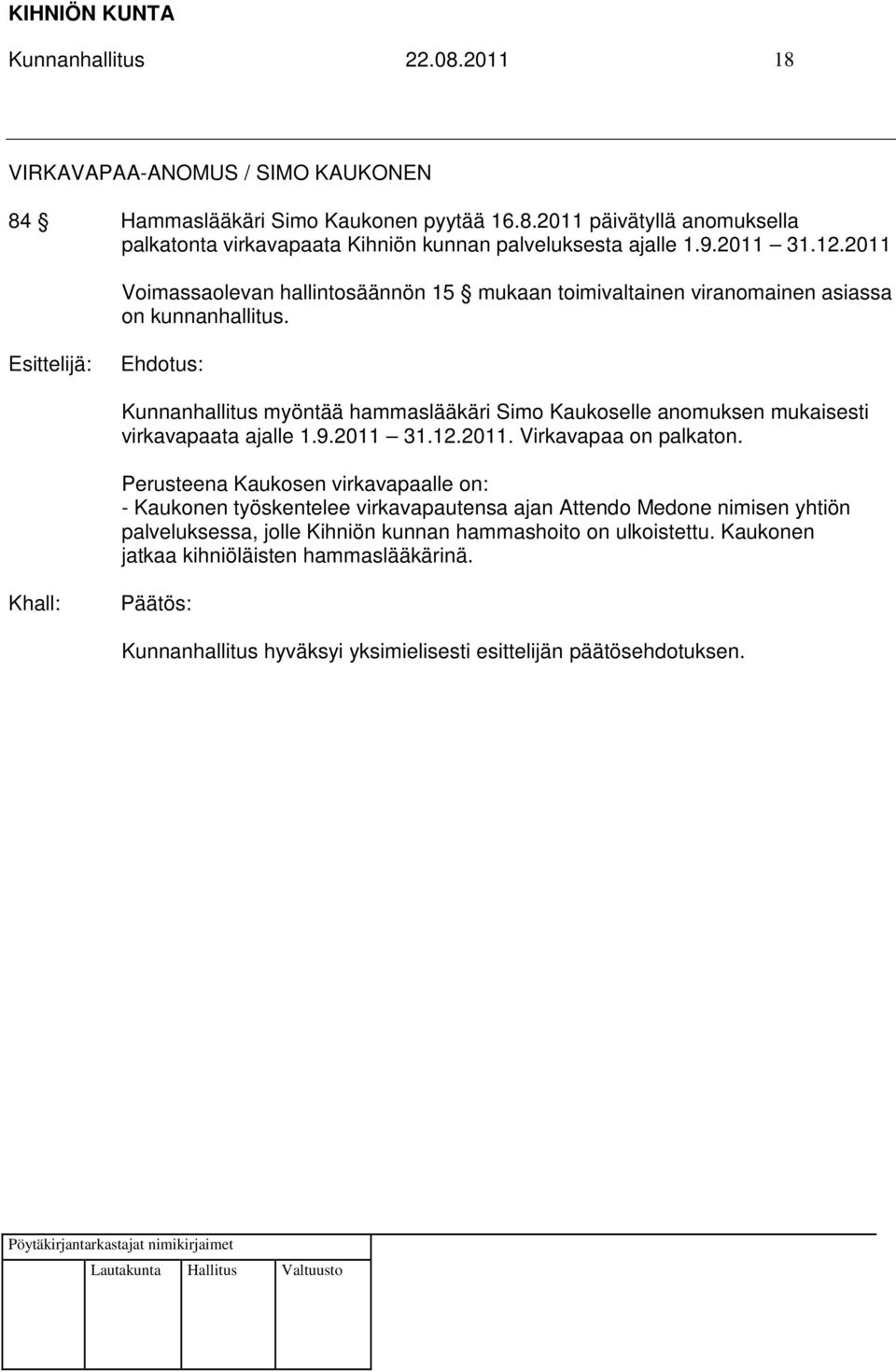 Esittelijä: Kunnanhallitus myöntää hammaslääkäri Simo Kaukoselle anomuksen mukaisesti virkavapaata ajalle 1.9.2011 31.12.2011. Virkavapaa on palkaton.