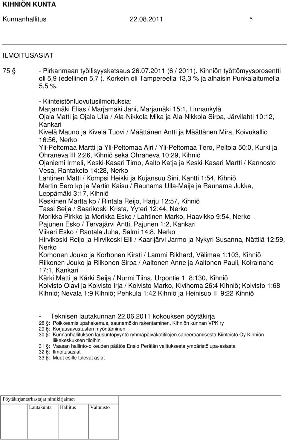 - Kiinteistönluovutusilmoituksia: Marjamäki Elias / Marjamäki Jani, Marjamäki 15:1, Linnankylä Ojala Matti ja Ojala Ulla / Ala-Nikkola Mika ja Ala-Nikkola Sirpa, Järvilahti 10:12, Kankari Kivelä