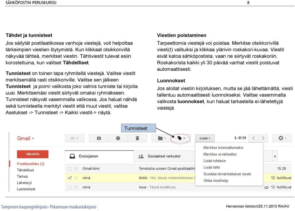 Valitse viestit merkitsemällä rasti otsikkoriville. Valitse sen jälkeen Tunnisteet ja poimi valikosta joko valmis tunniste tai kirjoita uusi. Merkitsemäsi viestit siirtyvät omaksi ryhmäkseen.