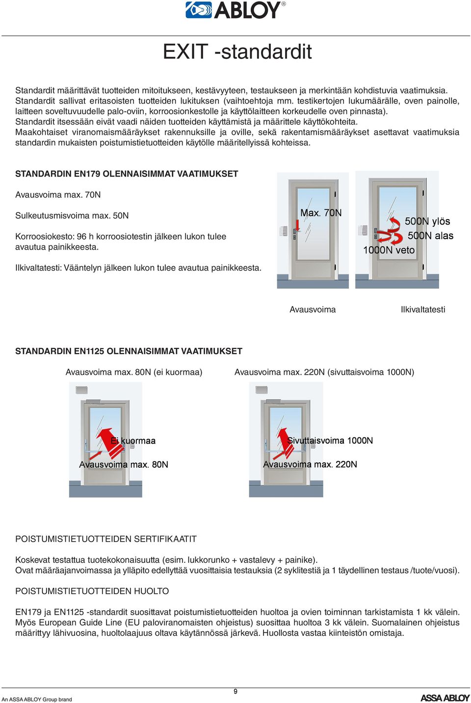 testikertojen lukumäärälle, oven painolle, laitteen soveltuvuudelle palo-oviin, korroosionkestolle ja käyttölaitteen korkeudelle oven pinnasta).