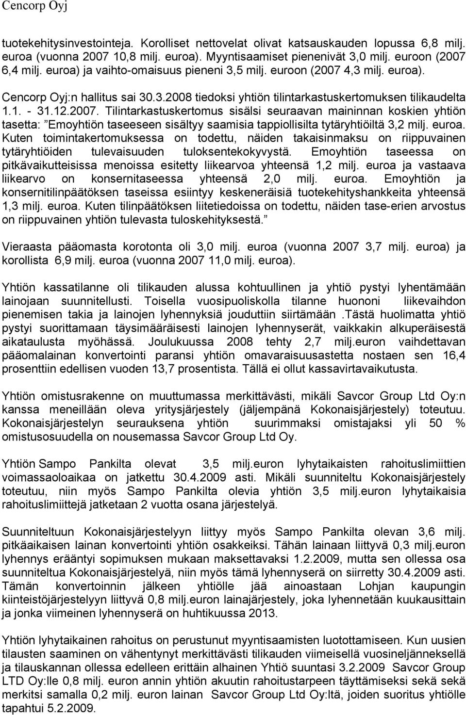 4,3 milj. euroa). Cencorp Oyj:n hallitus sai 30.3.2008 tiedoksi yhtiön tilintarkastuskertomuksen tilikaudelta 1.1. - 31.12.2007.