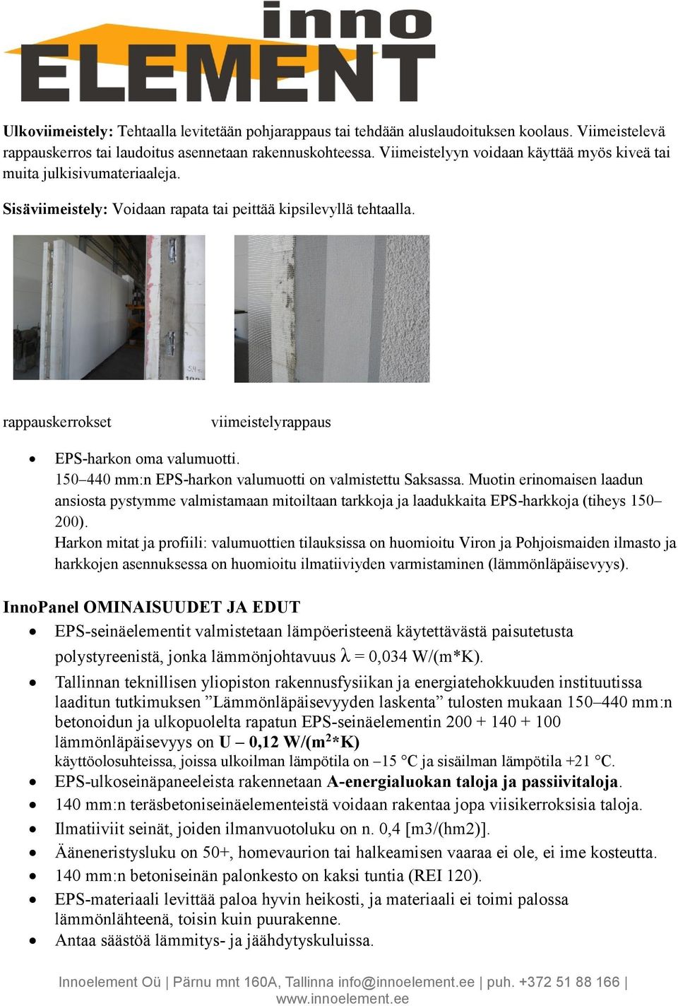 rappauskerrokset viimeistelyrappaus EPS-harkon oma valumuotti. 150 440 mm:n EPS-harkon valumuotti on valmistettu Saksassa.