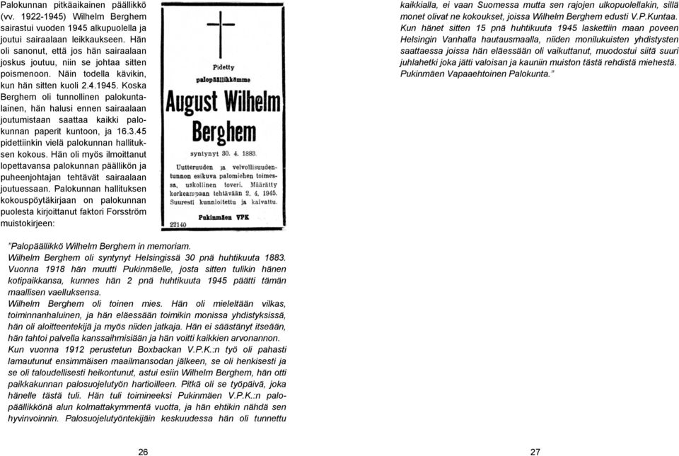 Koska Berghem oli tunnollinen palokuntalainen, hän halusi ennen sairaalaan joutumistaan saattaa kaikki palokunnan paperit kuntoon, ja 16.3.45 pidettiinkin vielä palokunnan hallituksen kokous.