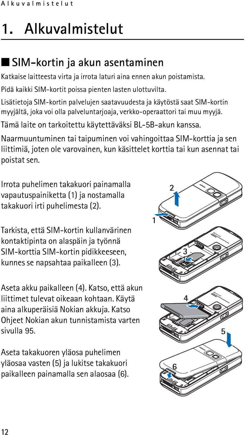 Tämä laite on tarkoitettu käytettäväksi BL-5B-akun kanssa.