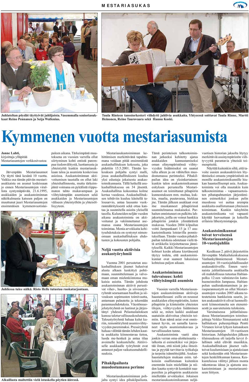 Kymmenen vuotta mestariasumista Janne Lahti, kirjoittaja ylläpitää Mestariasuntojen verkkosivustoa Järvenpään Mestariasunnot Oy täytti tänä kesänä 10 vuotta.