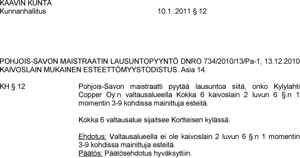 KH 12 Pohjois-Savon maistraatti pyytää lausuntoa siitä, onko Kylylahti Copper Oy:n valtausalueella Kokka 6 kaivoslain 2