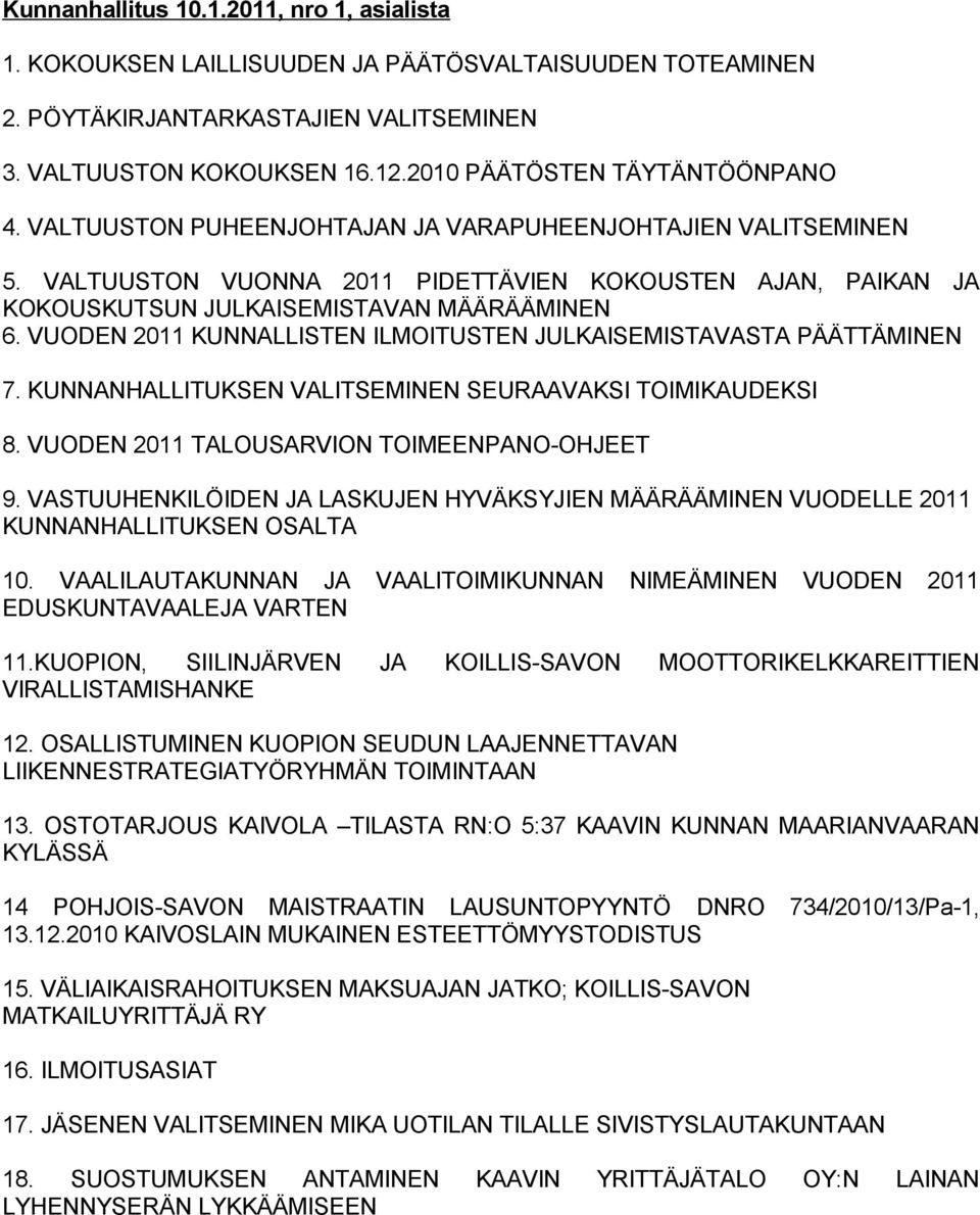 VALTUUSTON VUONNA 2011 PIDETTÄVIEN KOKOUSTEN AJAN, PAIKAN JA KOKOUSKUTSUN JULKAISEMISTAVAN MÄÄRÄÄMINEN 6. VUODEN 2011 KUNNALLISTEN ILMOITUSTEN JULKAISEMISTAVASTA PÄÄTTÄMINEN 7.