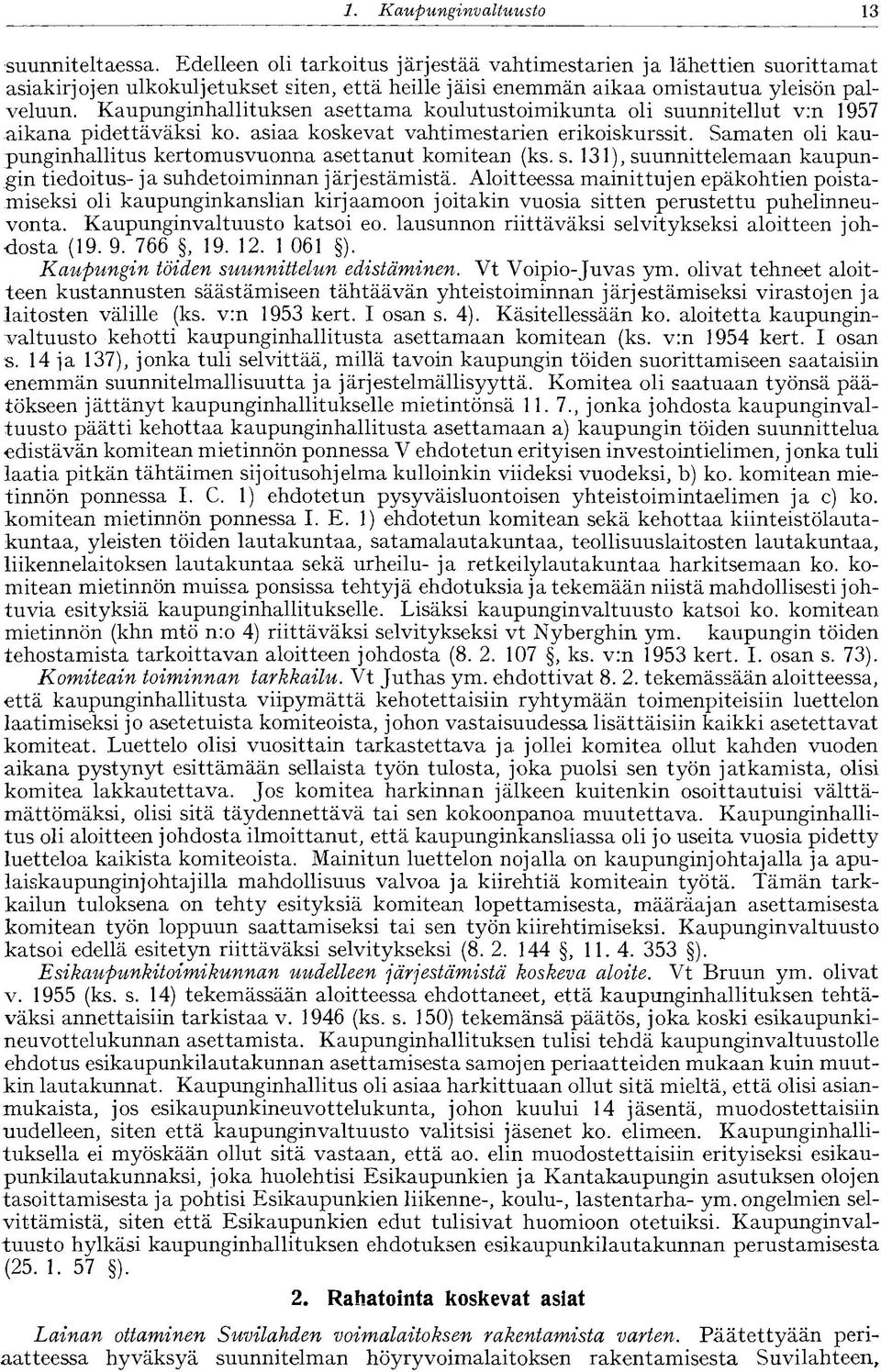 Kaupunginhallituksen asettama koulutustoimikunta oli suunnitellut v:n 1957 aikana pidettäväksi ko. asiaa koskevat vahtimestarien erikoiskurssit.