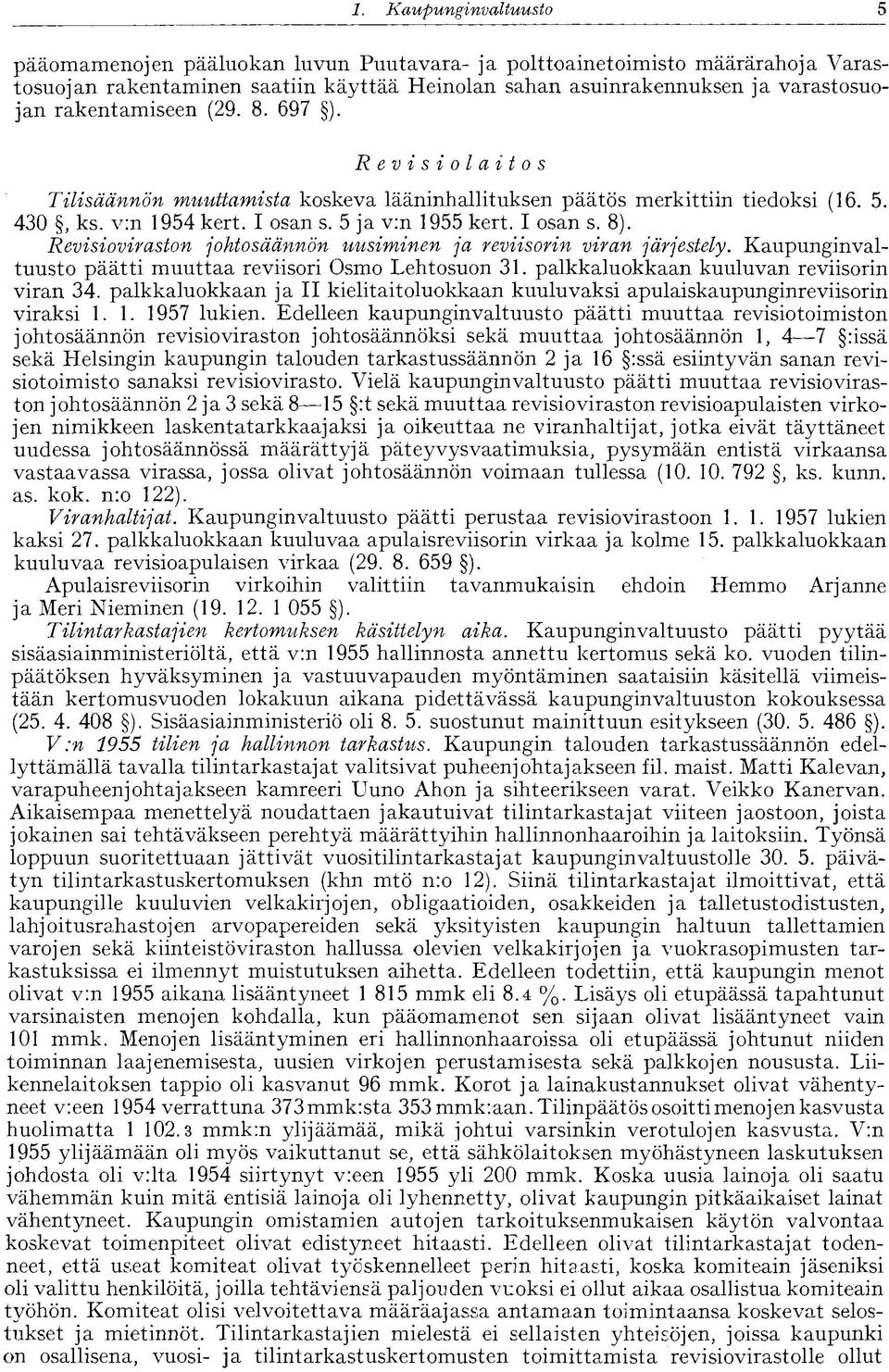 Revisioviraston johtosäännön uusiminen ja reviisorin viran järjestely. Kaupunginvaltuusto päätti muuttaa reviisori Osmo Lehtosuon 31. palkkaluokkaan kuuluvan reviisorin viran 34.