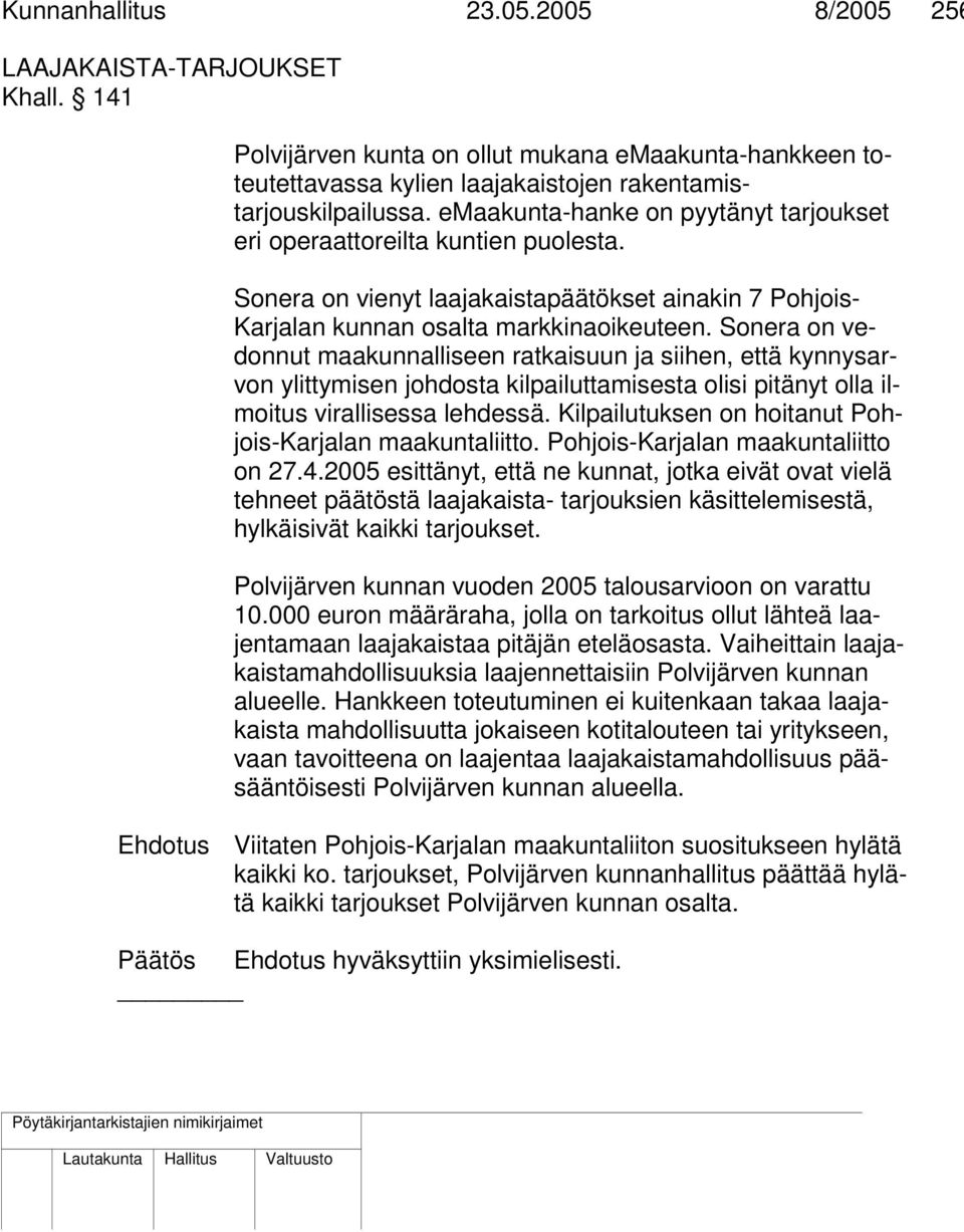 Sonera on vedonnut maakunnalliseen ratkaisuun ja siihen, että kynnysarvon ylittymisen johdosta kilpailuttamisesta olisi pitänyt olla ilmoitus virallisessa lehdessä.