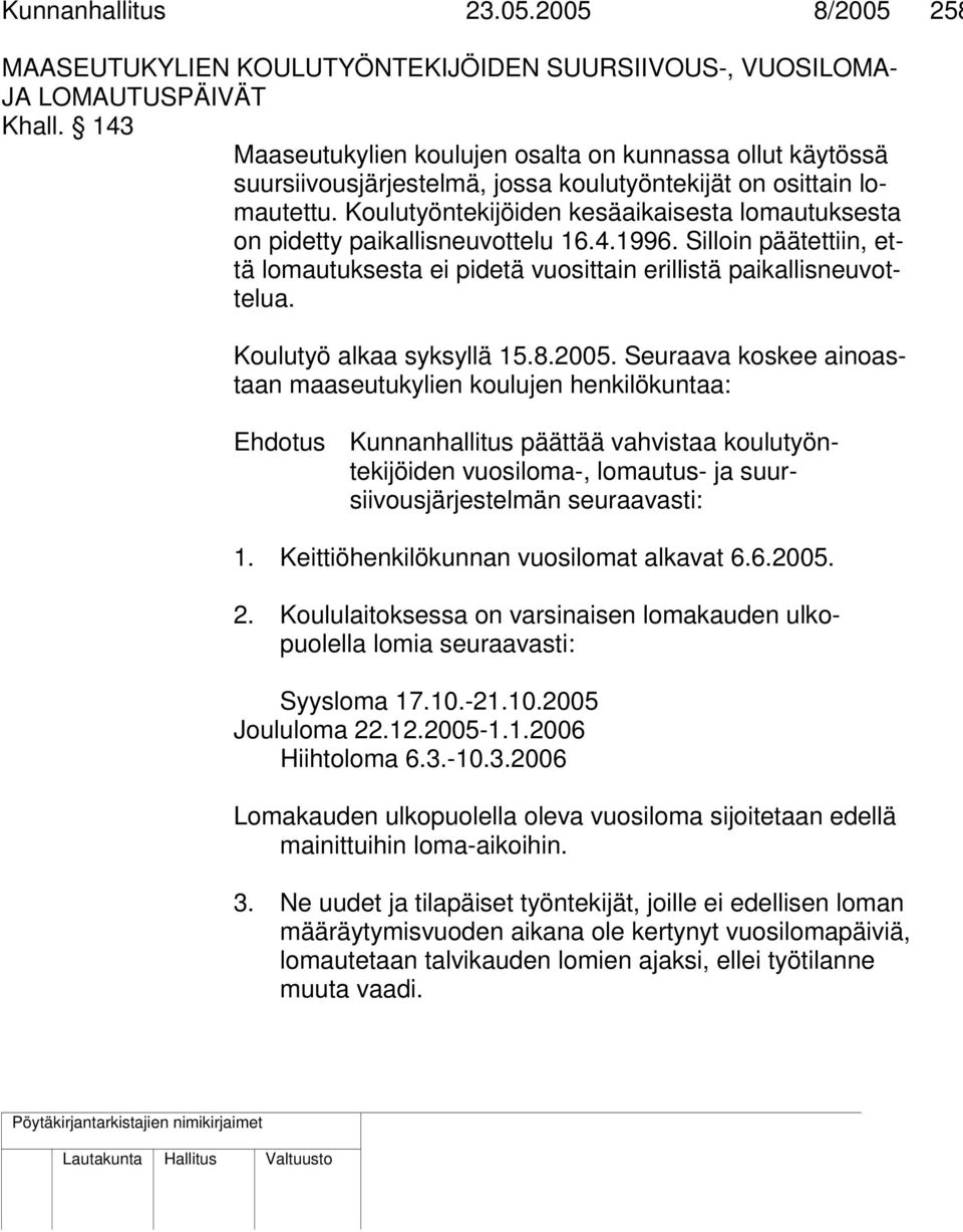 Koulutyöntekijöiden kesäaikaisesta lomautuksesta on pidetty paikallisneuvottelu 16.4.1996. Silloin päätettiin, että lomautuksesta ei pidetä vuosittain erillistä paikallisneuvottelua.