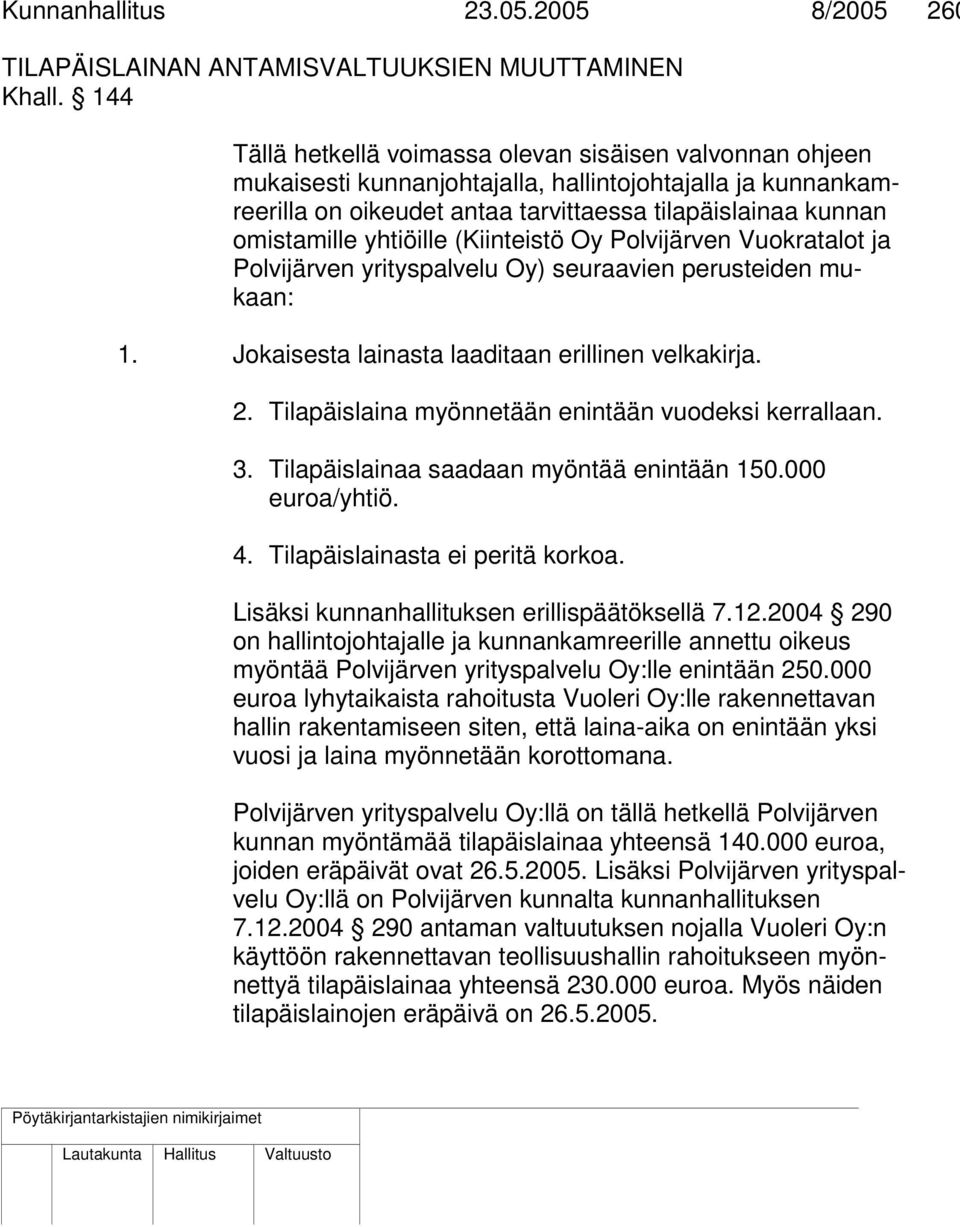 yhtiöille (Kiinteistö Oy Polvijärven Vuokratalot ja Polvijärven yrityspalvelu Oy) seuraavien perusteiden mukaan: 1. Jokaisesta lainasta laaditaan erillinen velkakirja. 2.