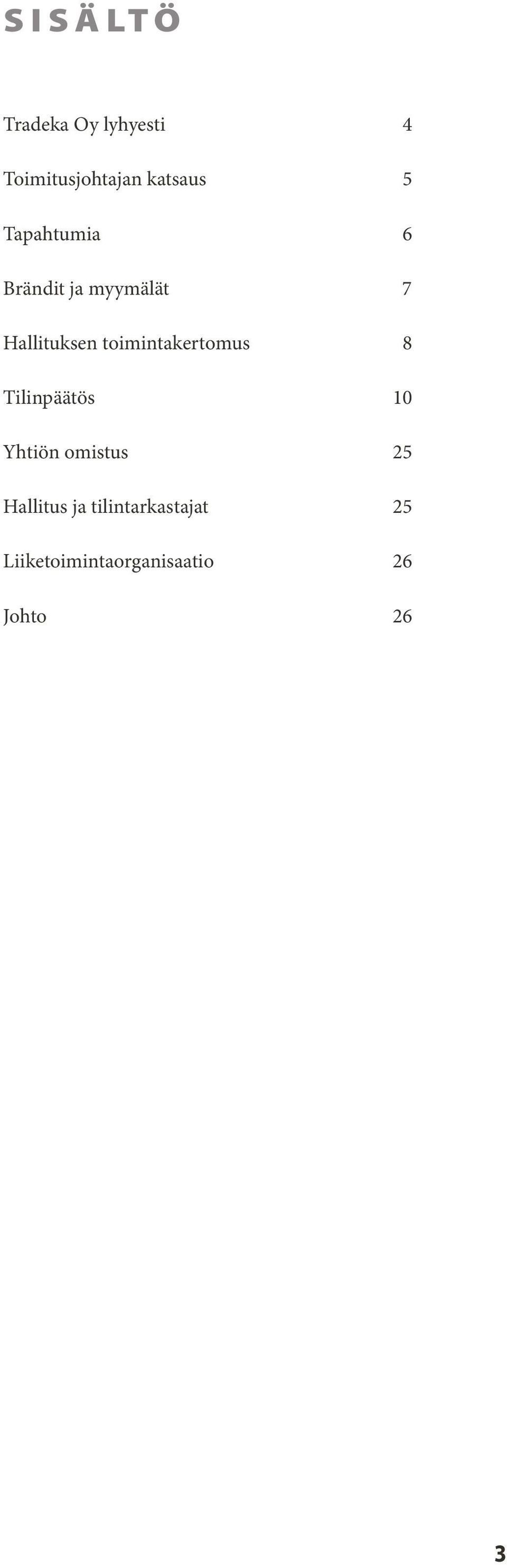 toimintakertomus 8 Tilinpäätös 10 Yhtiön omistus 25