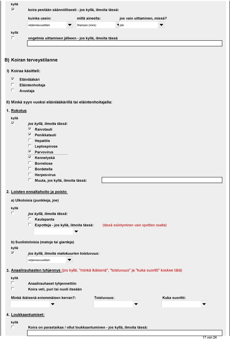 Rokotus jos, ilmoita tässä: Raivotauti Penikkatauti Hepatitis Leptospirose Parvovirus Kennelyskä Borreliose Bordetella Herpesvirus Muuta, jos, ilmoita tässä: 2.