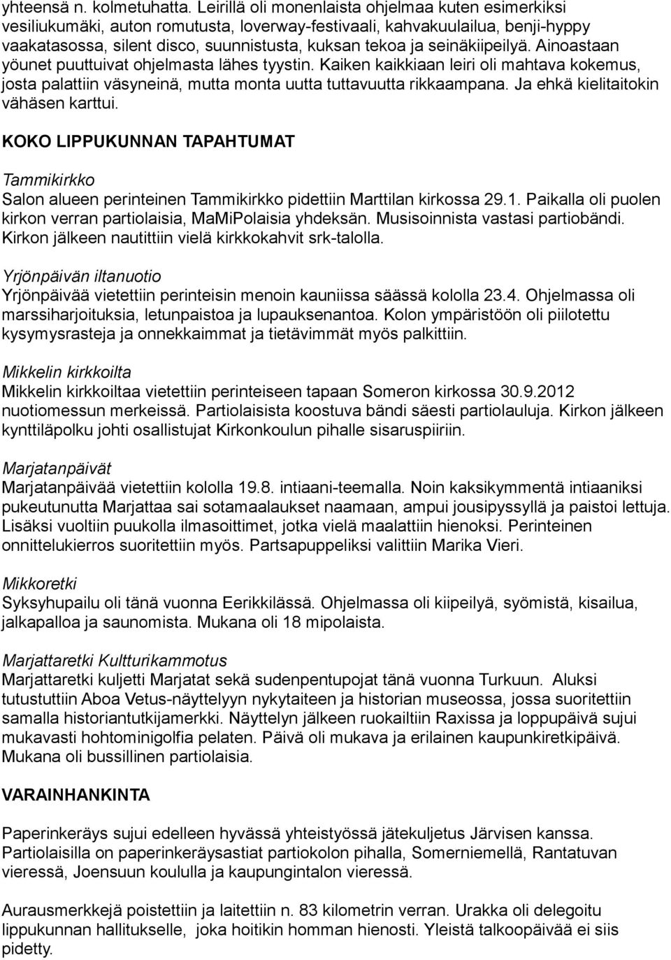 seinäkiipeilyä. Ainoastaan yöunet puuttuivat ohjelmasta lähes tyystin. Kaiken kaikkiaan leiri oli mahtava kokemus, josta palattiin väsyneinä, mutta monta uutta tuttavuutta rikkaampana.