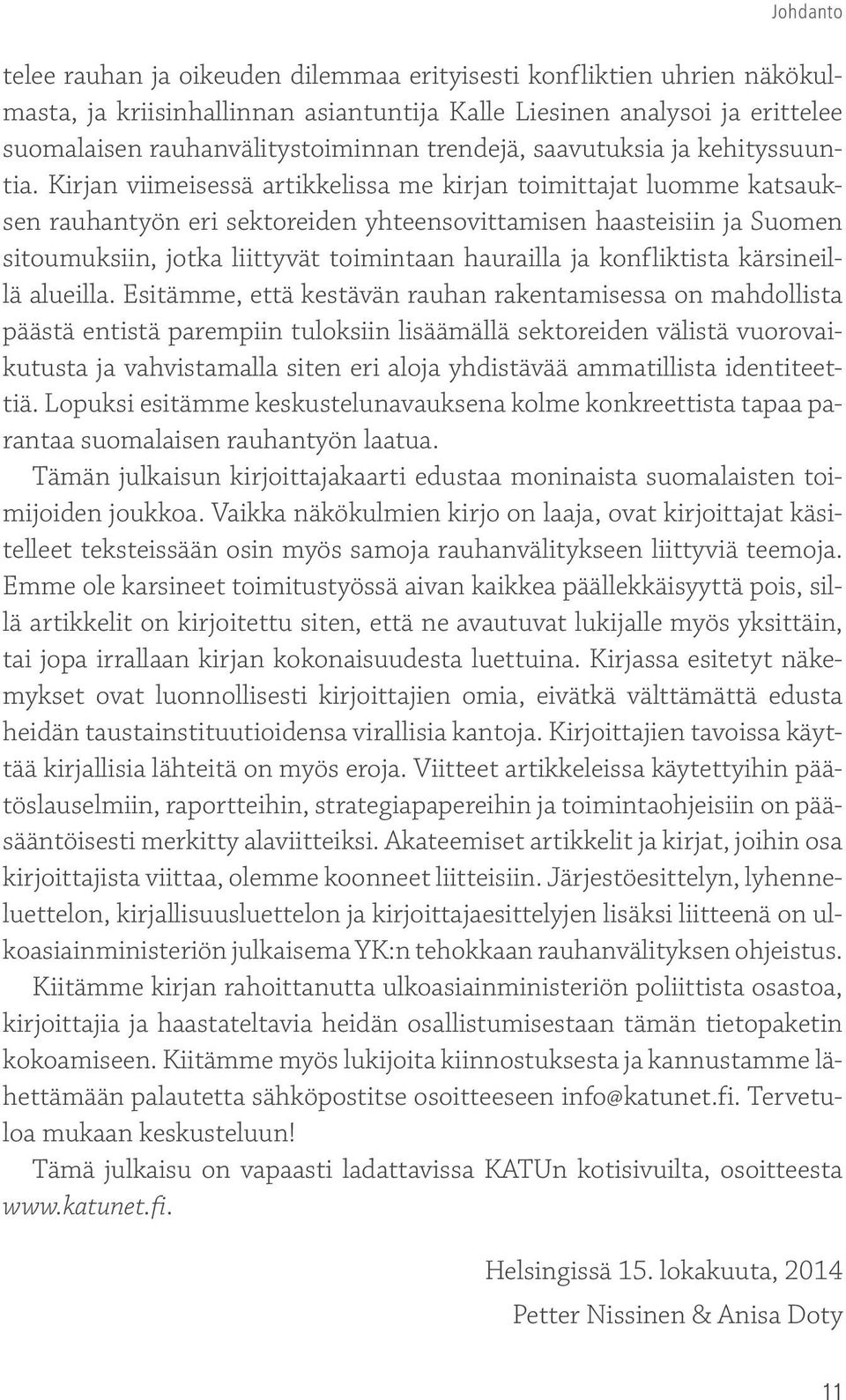 Kirjan viimeisessä artikkelissa me kirjan toimittajat luomme katsauksen rauhantyön eri sektoreiden yhteensovittamisen haasteisiin ja Suomen sitoumuksiin, jotka liittyvät toimintaan haurailla ja