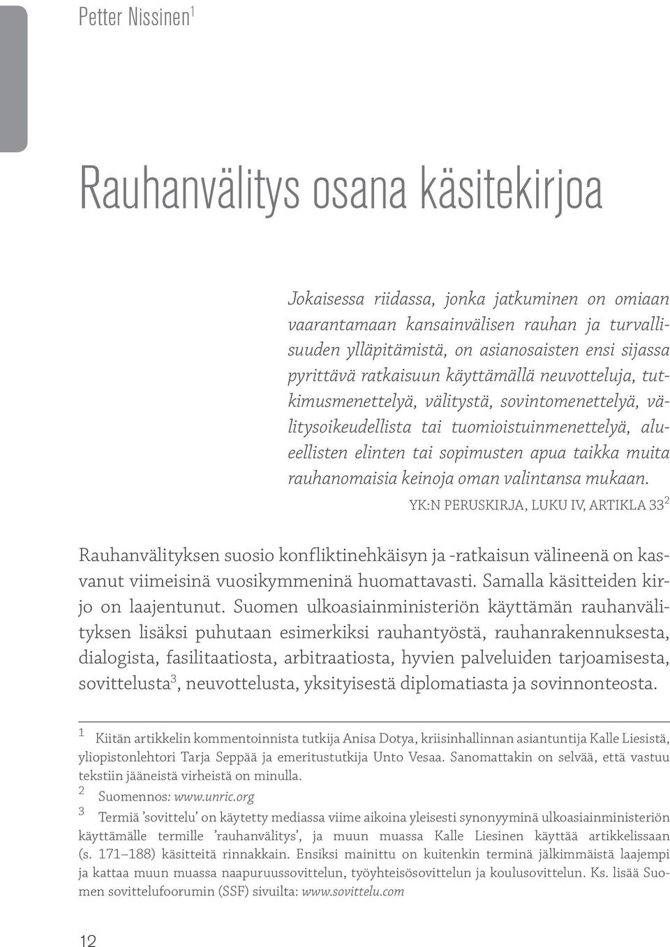 tai sopimusten apua taikka muita rauhanomaisia keinoja oman valintansa mukaan.