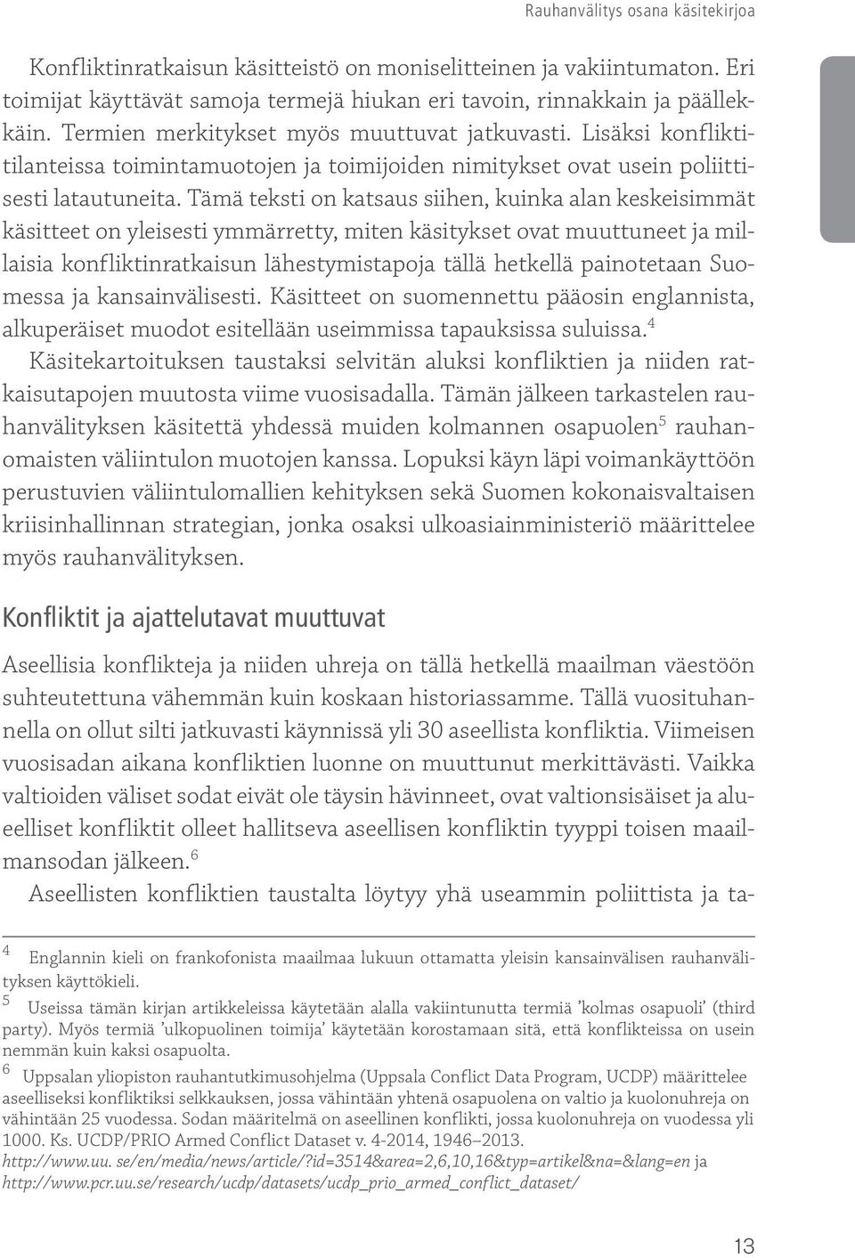 Tämä teksti on katsaus siihen, kuinka alan keskeisimmät käsitteet on yleisesti ymmärretty, miten käsitykset ovat muuttuneet ja millaisia konfliktinratkaisun lähestymistapoja tällä hetkellä
