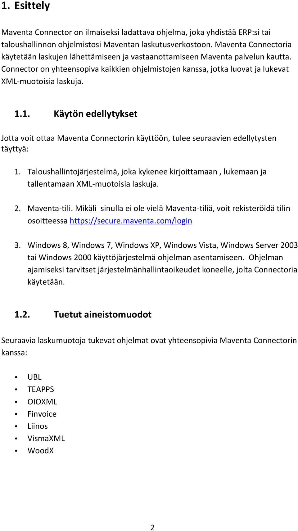 Connector on yhteensopiva kaikkien ohjelmistojen kanssa, jotka luovat ja lukevat XML- muotoisia laskuja. 1.