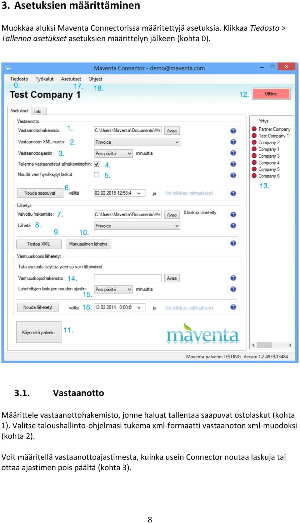 Vastaanotto Määrittele vastaanottohakemisto, jonne haluat tallentaa saapuvat ostolaskut (kohta 1).