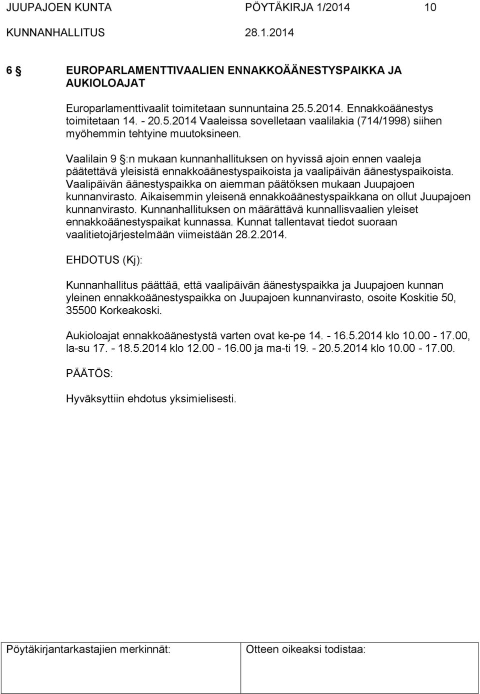 Vaalilain 9 :n mukaan kunnanhallituksen on hyvissä ajoin ennen vaaleja päätettävä yleisistä ennakkoäänestyspaikoista ja vaalipäivän äänestyspaikoista.