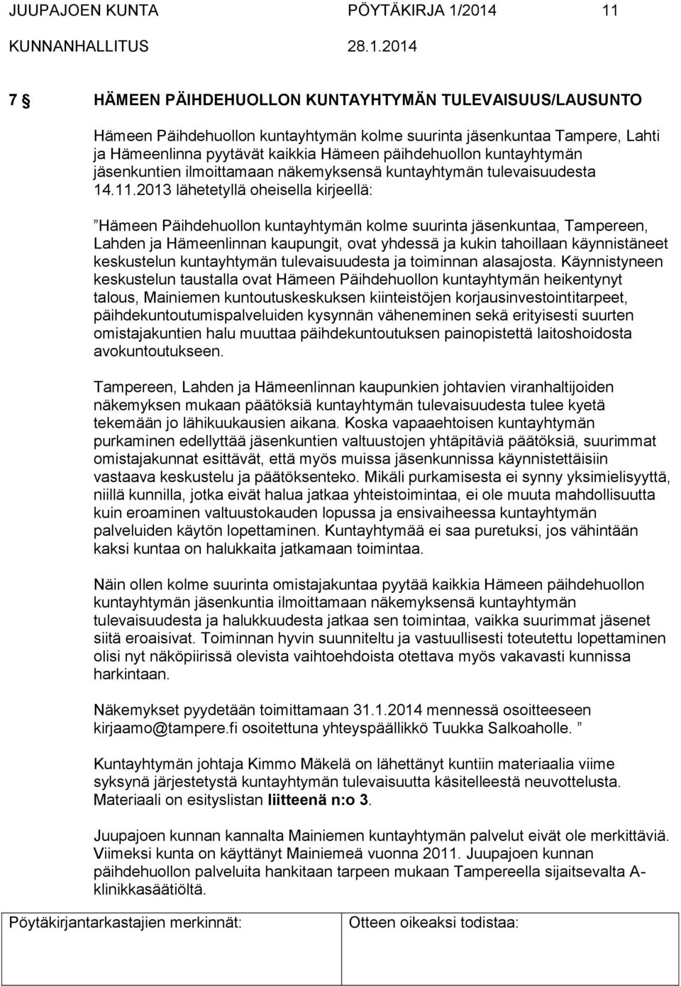 2013 lähetetyllä oheisella kirjeellä: Hämeen Päihdehuollon kuntayhtymän kolme suurinta jäsenkuntaa, Tampereen, Lahden ja Hämeenlinnan kaupungit, ovat yhdessä ja kukin tahoillaan käynnistäneet