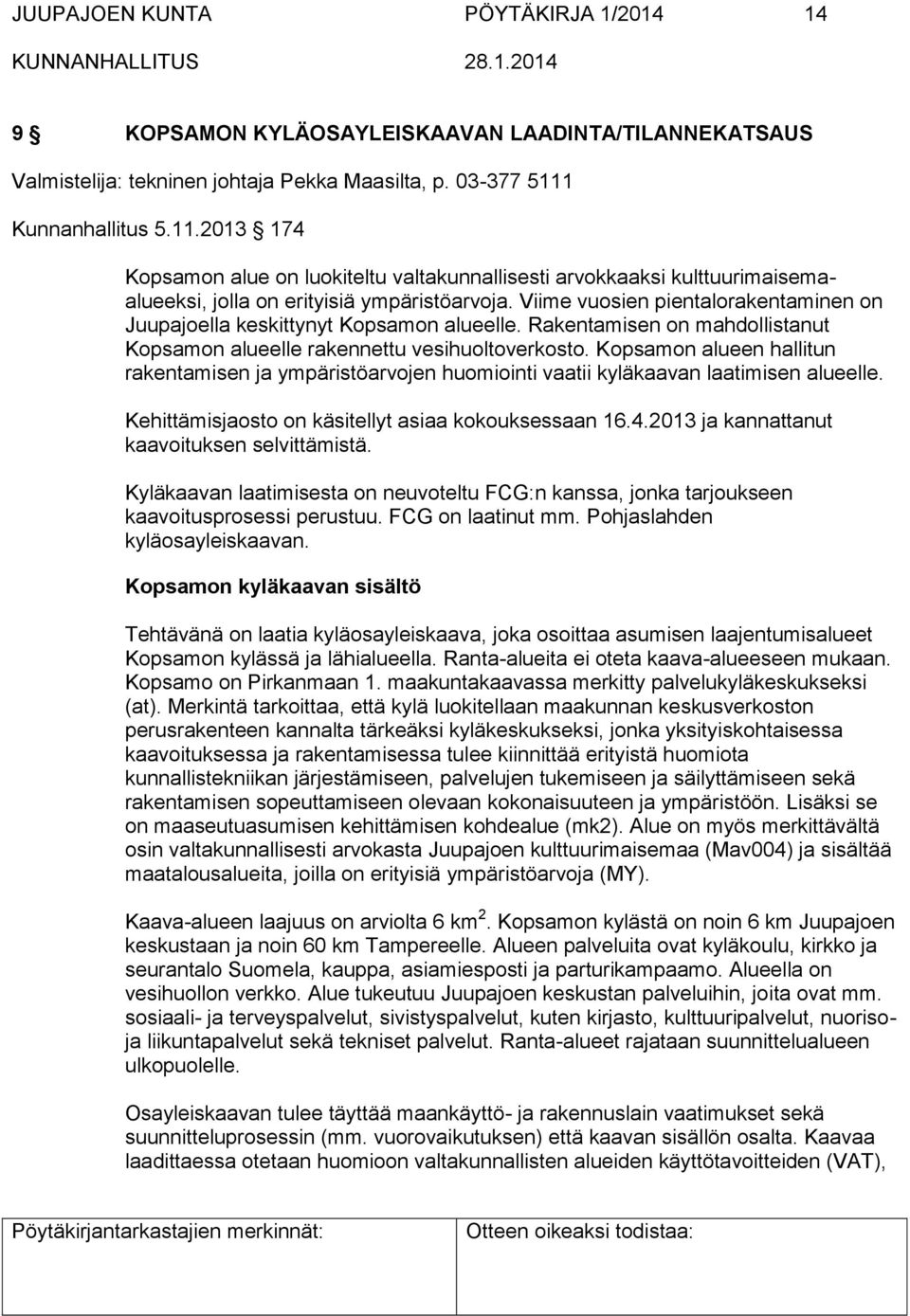 Viime vuosien pientalorakentaminen on Juupajoella keskittynyt Kopsamon alueelle. Rakentamisen on mahdollistanut Kopsamon alueelle rakennettu vesihuoltoverkosto.