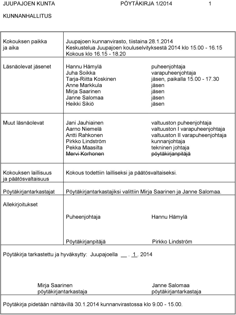 30 jäsen jäsen jäsen jäsen Muut läsnäolevat Jani Jauhiainen Aarno Niemelä Antti Rahkonen Pirkko Lindström Pekka Maasilta Mervi Korhonen valtuuston puheenjohtaja valtuuston I varapuheenjohtaja