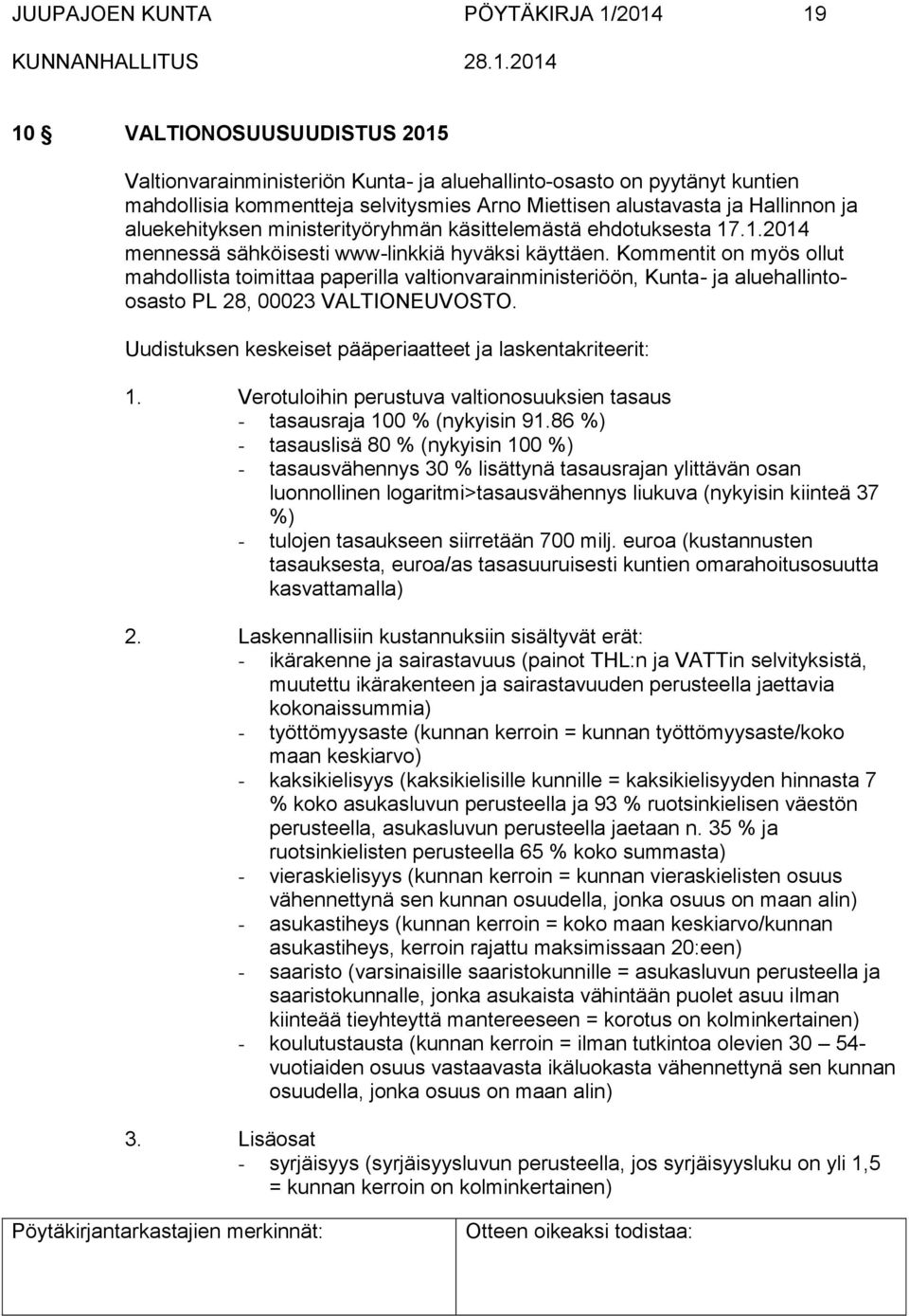 Kommentit on myös ollut mahdollista toimittaa paperilla valtionvarainministeriöön, Kunta- ja aluehallintoosasto PL 28, 00023 VALTIONEUVOSTO.