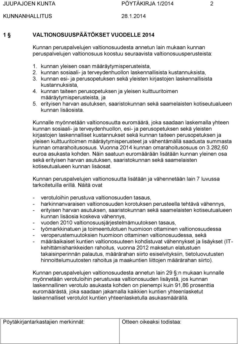 kunnan esi- ja perusopetuksen sekä yleisten kirjastojen laskennallisista kustannuksista, 4. kunnan taiteen perusopetuksen ja yleisen kulttuuritoimen määräytymisperusteista, ja 5.